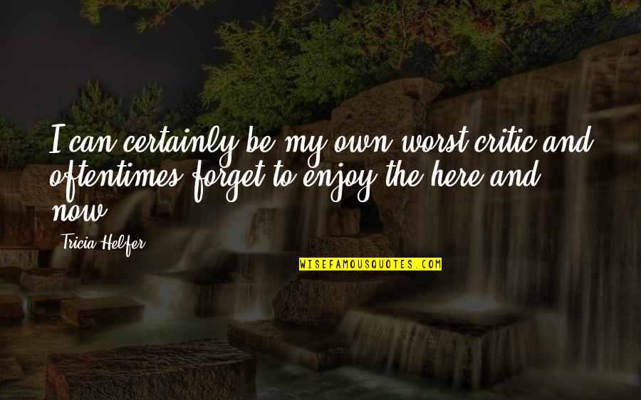 Casterline Pay Quotes By Tricia Helfer: I can certainly be my own worst critic Casterline Pay Quotes By Tricia Helfer: I can certainly be my own worst critic