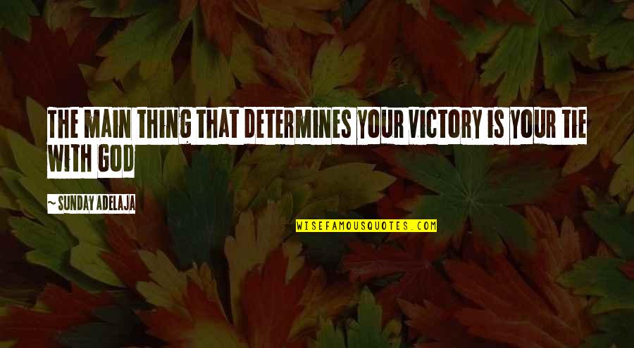 Casterne Quotes By Sunday Adelaja: The main thing that determines your victory is