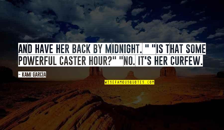 Caster's Quotes By Kami Garcia: And have her back by midnight. " "Is