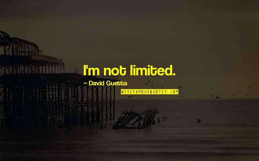 Castes In Brave New World Quotes By David Guetta: I'm not limited.