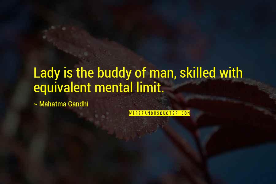 Castes Quotes By Mahatma Gandhi: Lady is the buddy of man, skilled with
