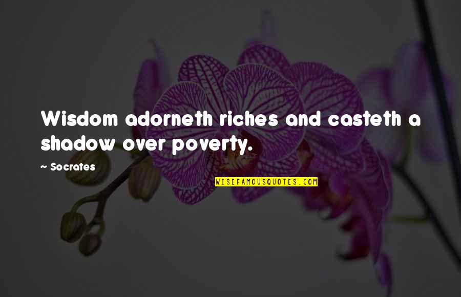 Casteth Quotes By Socrates: Wisdom adorneth riches and casteth a shadow over
