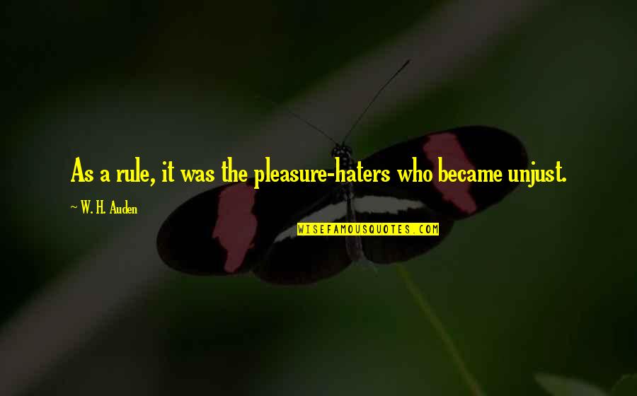 Casteth Quotes By W. H. Auden: As a rule, it was the pleasure-haters who