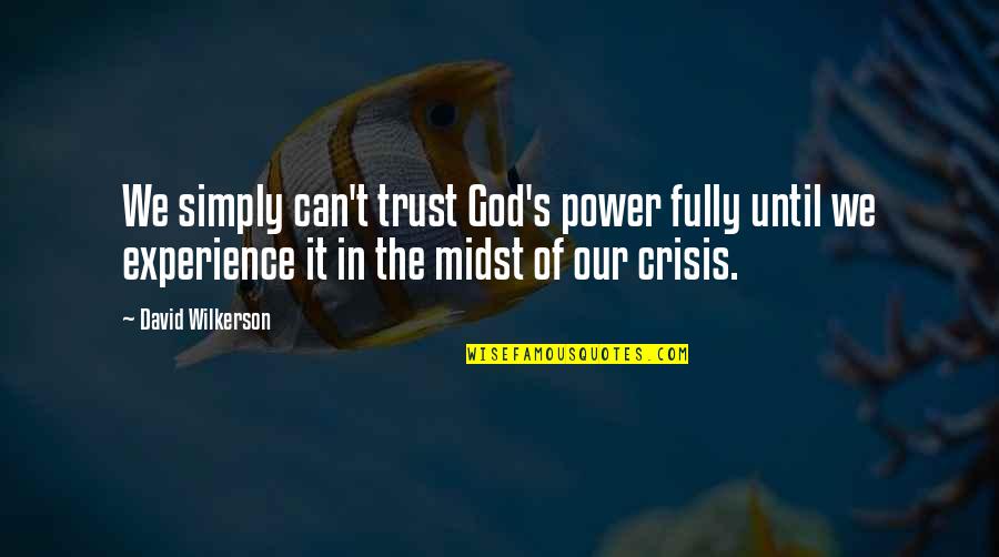 Castetter Fernandez Quotes By David Wilkerson: We simply can't trust God's power fully until