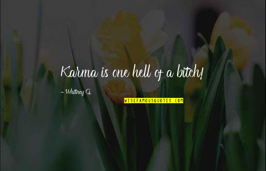 Castex Offshore Quotes By Whitney G.: Karma is one hell of a bitch!