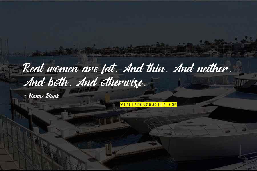 Casticismo Definicion Quotes By Hanne Blank: Real women are fat. And thin. And neither.