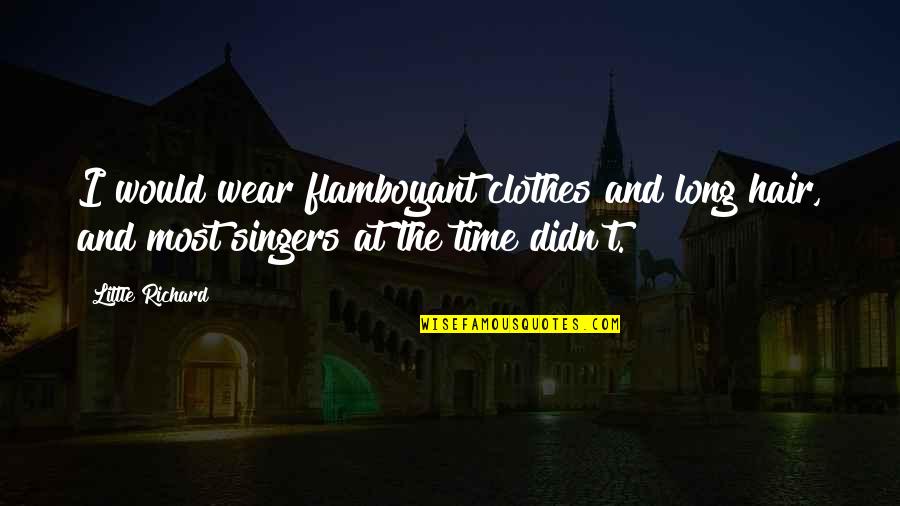 Casticismo Definicion Quotes By Little Richard: I would wear flamboyant clothes and long hair, Casticismo Definicion Quotes By Little Richard: I would wear flamboyant clothes and long hair,