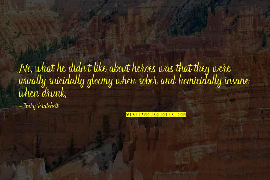 Casticismo Definicion Quotes By Terry Pratchett: No, what he didn't like about heroes was