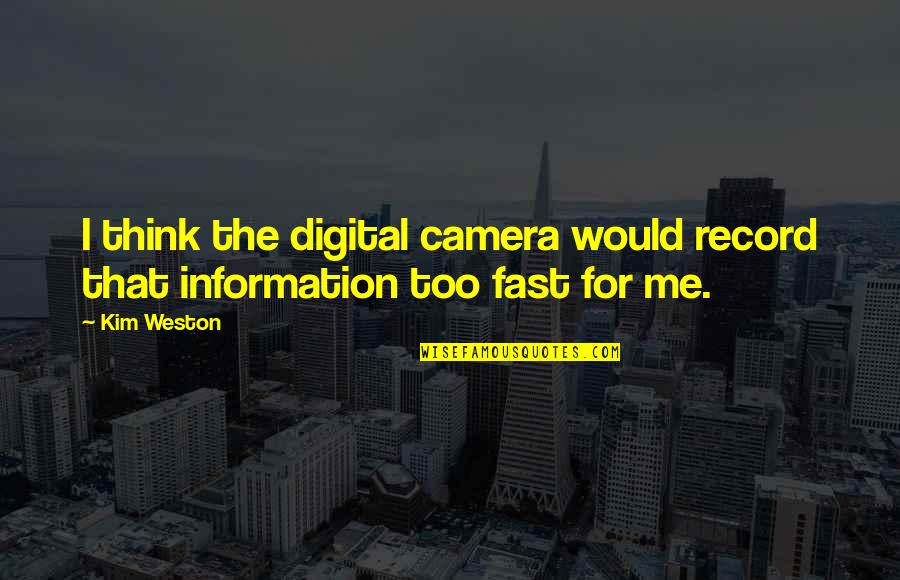 Castidad Sinonimo Quotes By Kim Weston: I think the digital camera would record that