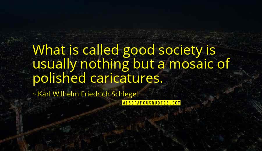 Castidad Video Quotes By Karl Wilhelm Friedrich Schlegel: What is called good society is usually nothing