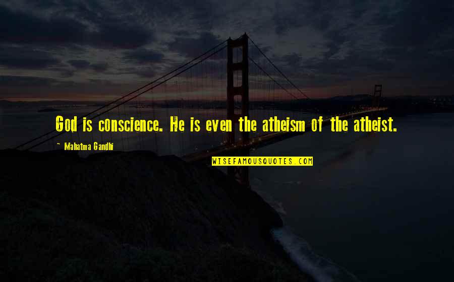 Castidade Quotes By Mahatma Gandhi: God is conscience. He is even the atheism Castidade Quotes By Mahatma Gandhi: God is conscience. He is even the atheism