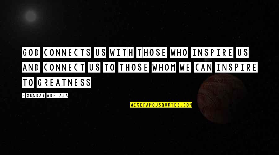 Castigaban Quotes By Sunday Adelaja: God connects us with those who inspire us Castigaban Quotes By Sunday Adelaja: God connects us with those who inspire us