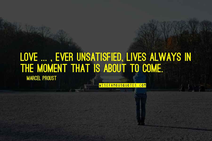 Castigado En Quotes By Marcel Proust: Love ... , ever unsatisfied, lives always in