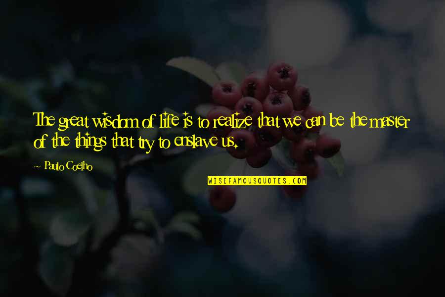 Castigar Conjugation Quotes By Paulo Coelho: The great wisdom of life is to realize Castigar Conjugation Quotes By Paulo Coelho: The great wisdom of life is to realize