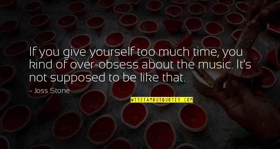 Castigar Sinonimo Quotes By Joss Stone: If you give yourself too much time, you Castigar Sinonimo Quotes By Joss Stone: If you give yourself too much time, you