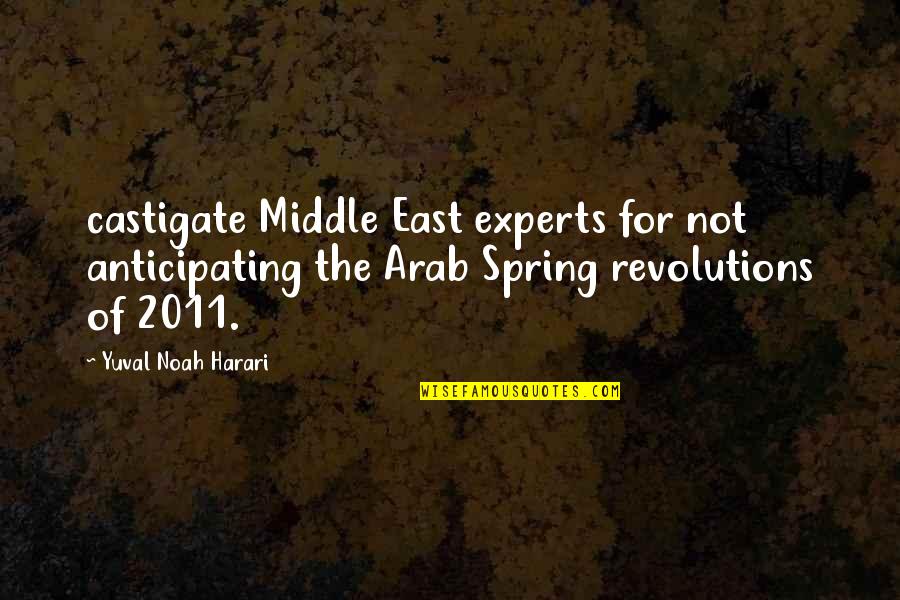 Castigate Quotes By Yuval Noah Harari: castigate Middle East experts for not anticipating the