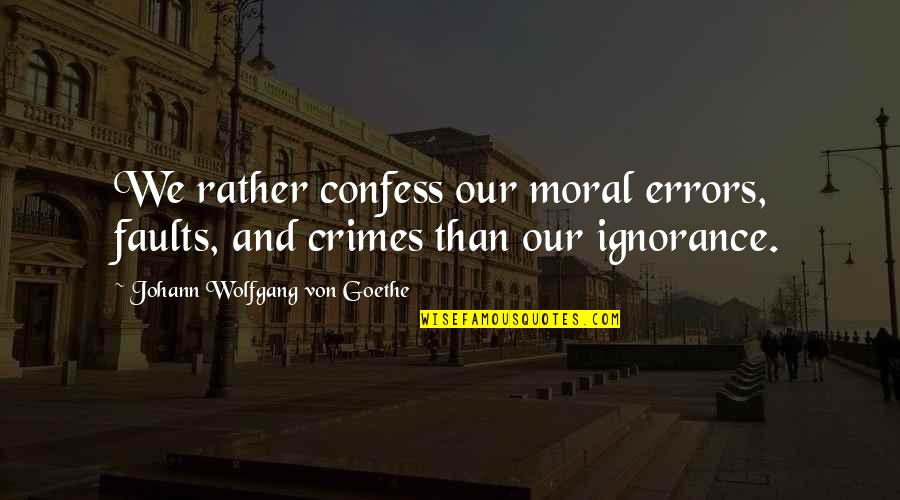 Castigated Crossword Quotes By Johann Wolfgang Von Goethe: We rather confess our moral errors, faults, and Castigated Crossword Quotes By Johann Wolfgang Von Goethe: We rather confess our moral errors, faults, and