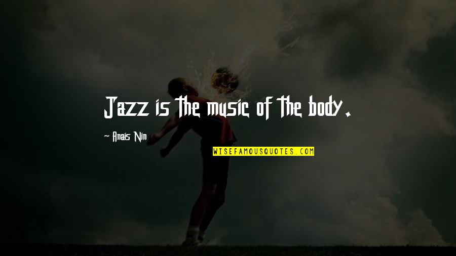Castigated Dictionary Quotes By Anais Nin: Jazz is the music of the body.