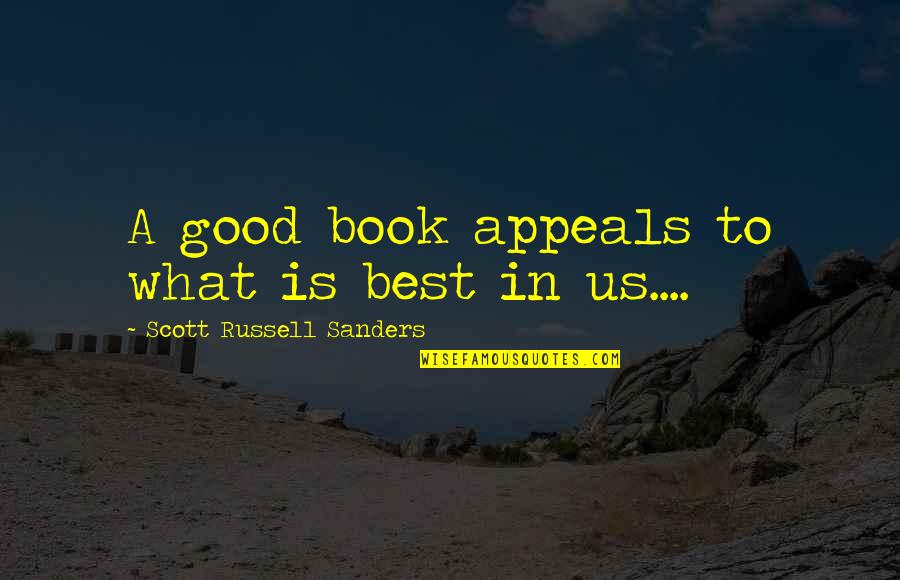 Castigated Quotes By Scott Russell Sanders: A good book appeals to what is best