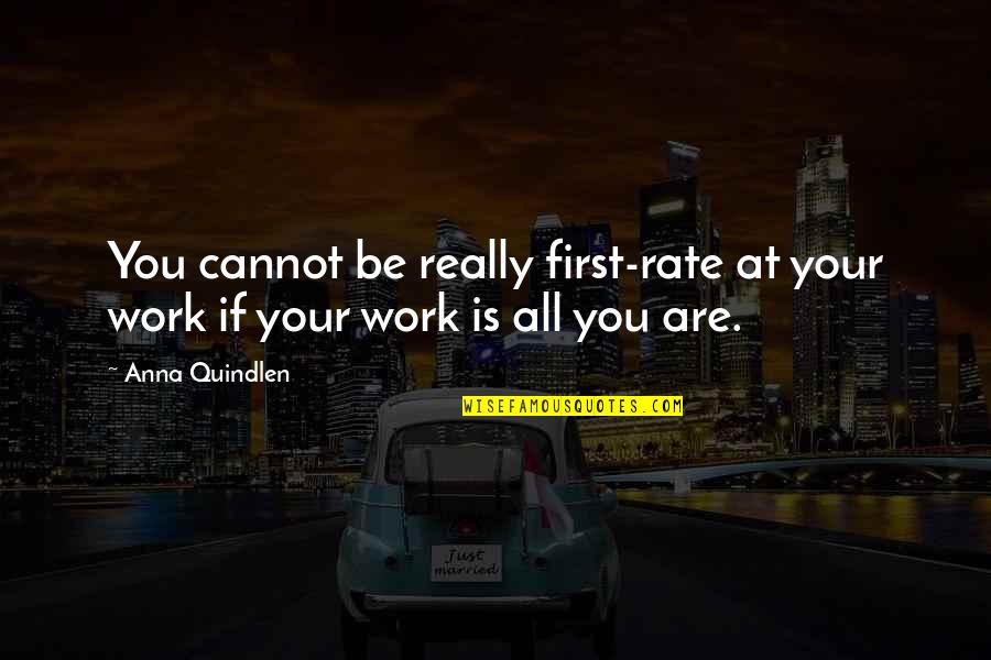 Castigates Quotes By Anna Quindlen: You cannot be really first-rate at your work