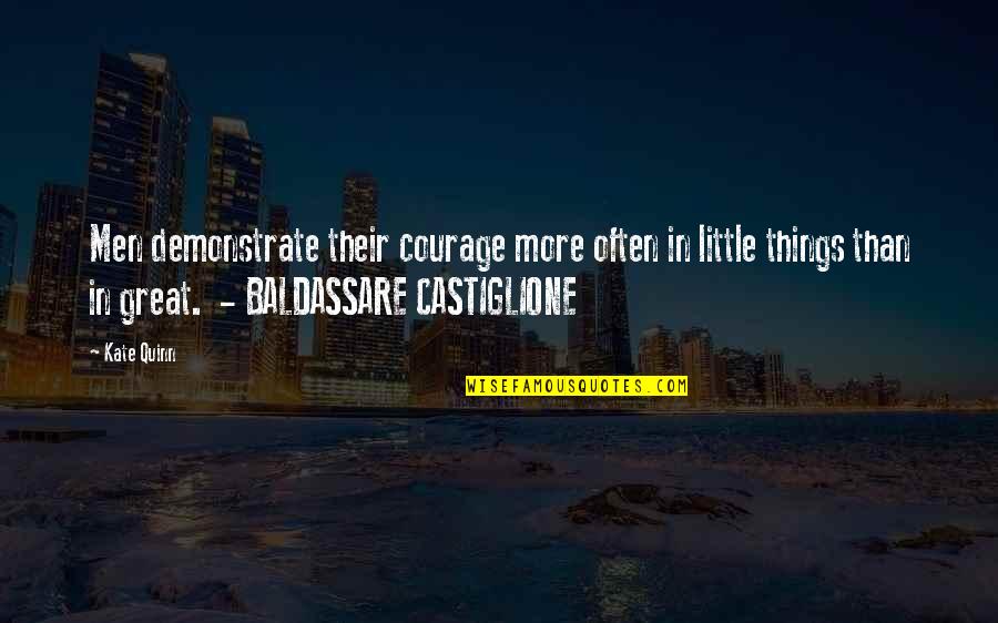 Castiglione Quotes By Kate Quinn: Men demonstrate their courage more often in little