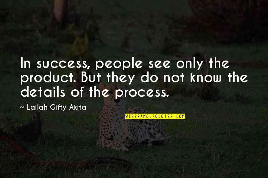 Castiglioni Fritters Quotes By Lailah Gifty Akita: In success, people see only the product. But