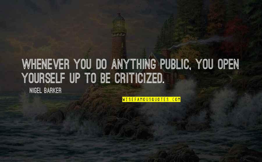 Castiglioni Fritters Quotes By Nigel Barker: Whenever you do anything public, you open yourself