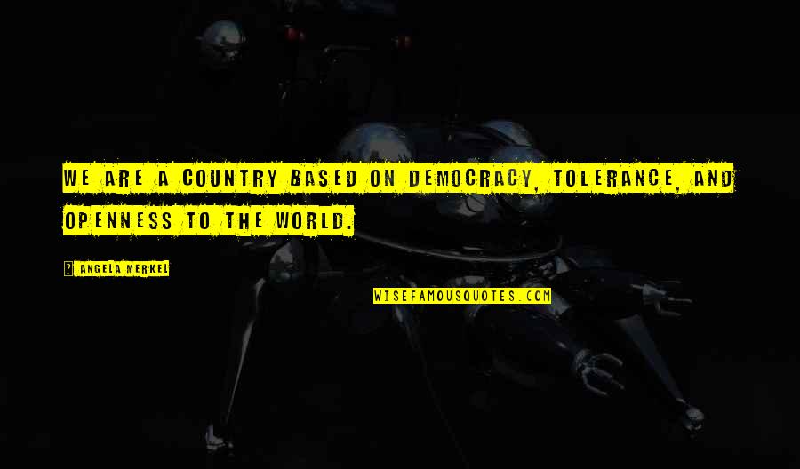 Castigo Positivo Quotes By Angela Merkel: We are a country based on democracy, tolerance,