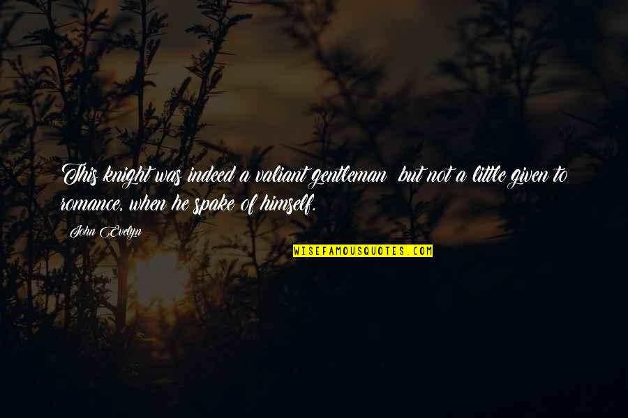 Castigos Quotes By John Evelyn: This knight was indeed a valiant gentleman; but