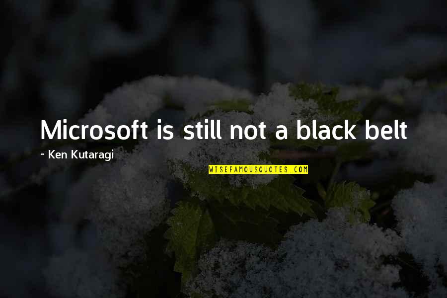 Castigos Tequila Quotes By Ken Kutaragi: Microsoft is still not a black belt