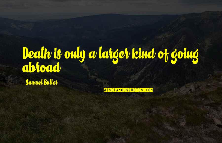 Castigos Tequila Quotes By Samuel Butler: Death is only a larger kind of going