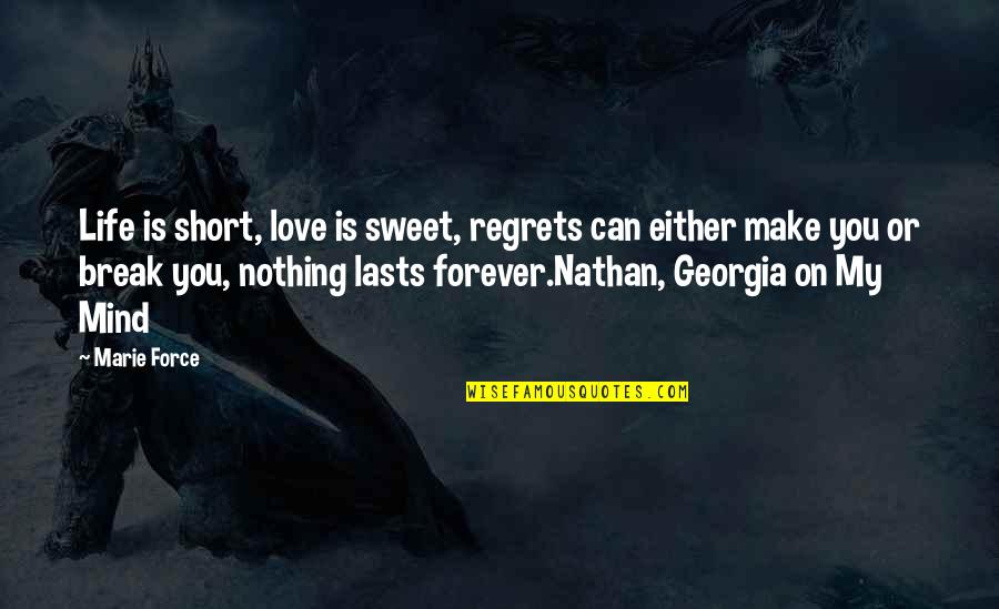 Castigos Villanas Quotes By Marie Force: Life is short, love is sweet, regrets can