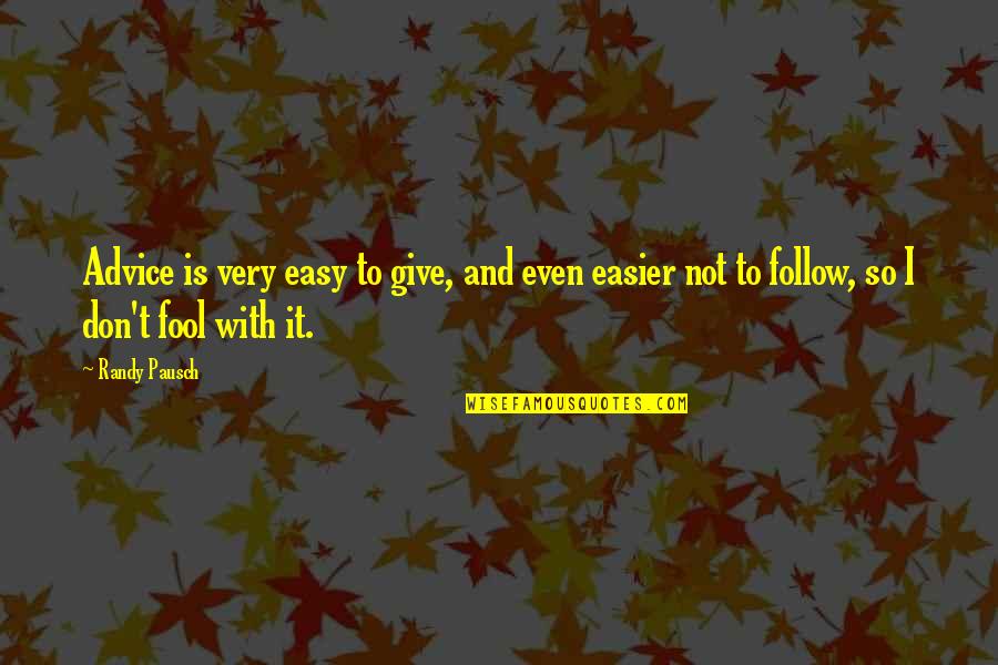 Castigos Villanas Quotes By Randy Pausch: Advice is very easy to give, and even