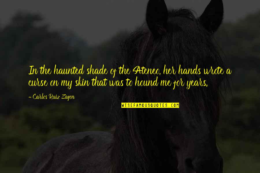 Castiguen Quotes By Carlos Ruiz Zafon: In the haunted shade of the Ateneo, her Castiguen Quotes By Carlos Ruiz Zafon: In the haunted shade of the Ateneo, her