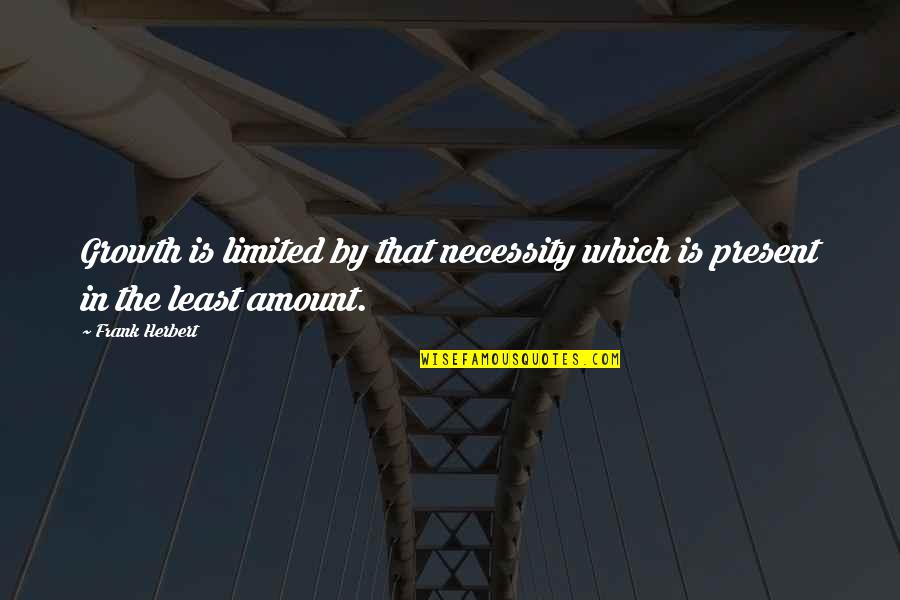 Castiguen Quotes By Frank Herbert: Growth is limited by that necessity which is