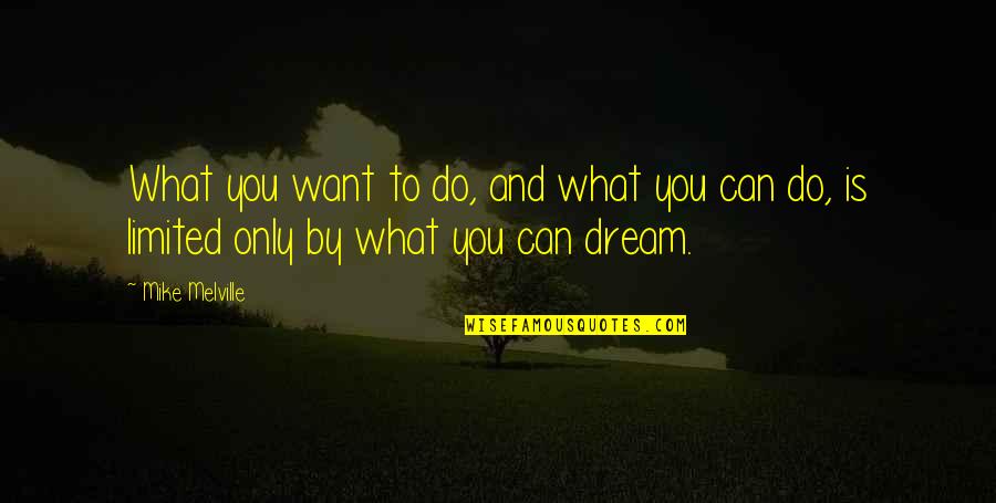 Castiguen Quotes By Mike Melville: What you want to do, and what you