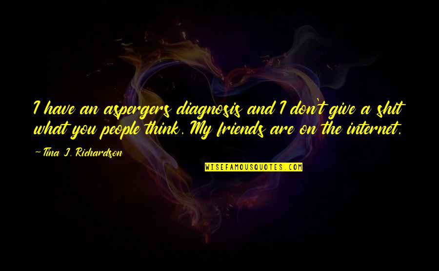 Castiguen Quotes By Tina J. Richardson: I have an aspergers diagnosis and I don't Castiguen Quotes By Tina J. Richardson: I have an aspergers diagnosis and I don't