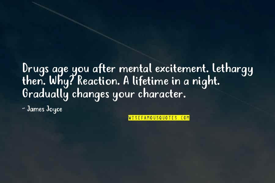 Castilian Austin Quotes By James Joyce: Drugs age you after mental excitement. Lethargy then.