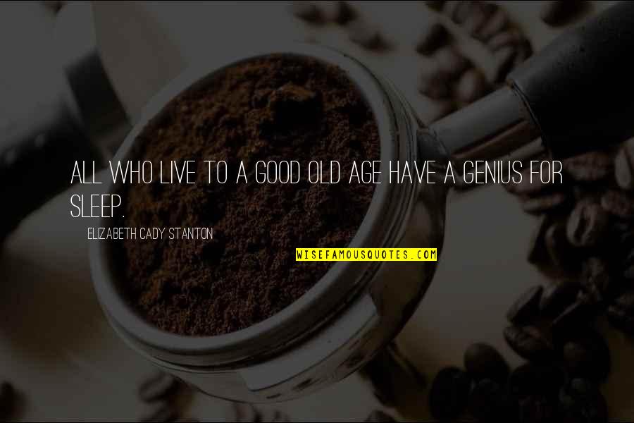 Castillejos Eye Quotes By Elizabeth Cady Stanton: All who live to a good old age Castillejos Eye Quotes By Elizabeth Cady Stanton: All who live to a good old age