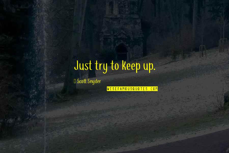 Castillero Middle Quotes By Scott Snyder: Just try to keep up. Castillero Middle Quotes By Scott Snyder: Just try to keep up.