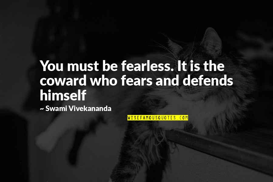 Castillo Ambulante Quotes By Swami Vivekananda: You must be fearless. It is the coward Castillo Ambulante Quotes By Swami Vivekananda: You must be fearless. It is the coward