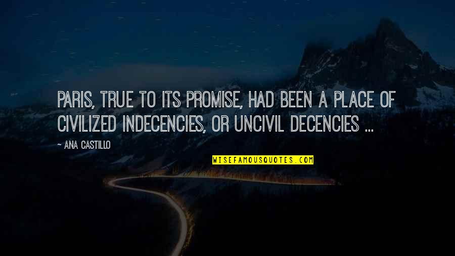 Castillo Quotes By Ana Castillo: Paris, true to its promise, had been a Castillo Quotes By Ana Castillo: Paris, true to its promise, had been a