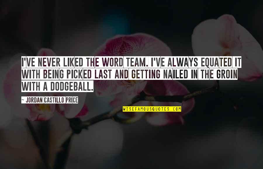 Castillo Quotes By Jordan Castillo Price: I've never liked the word team. I've always Castillo Quotes By Jordan Castillo Price: I've never liked the word team. I've always