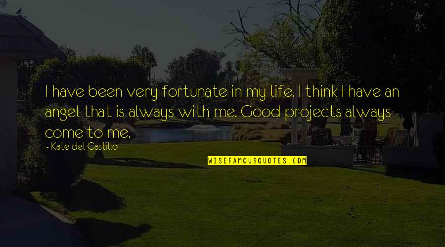 Castillo Quotes By Kate Del Castillo: I have been very fortunate in my life. Castillo Quotes By Kate Del Castillo: I have been very fortunate in my life.