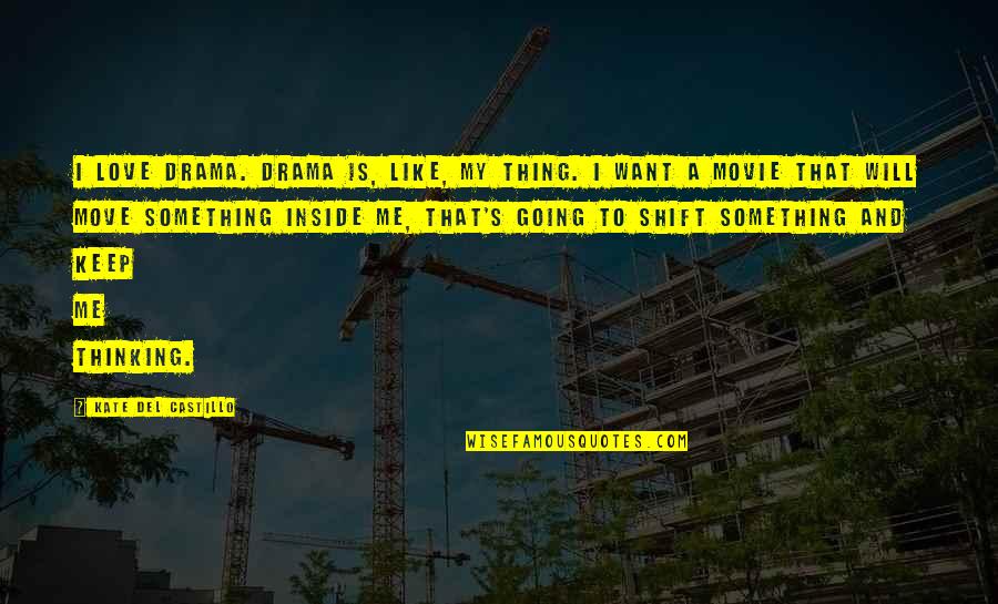 Castillo Quotes By Kate Del Castillo: I love drama. Drama is, like, my thing. Castillo Quotes By Kate Del Castillo: I love drama. Drama is, like, my thing.