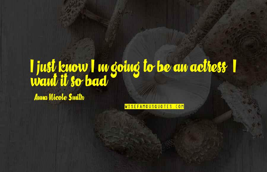 Castillon Battle Quotes By Anna Nicole Smith: I just know I'm going to be an Castillon Battle Quotes By Anna Nicole Smith: I just know I'm going to be an