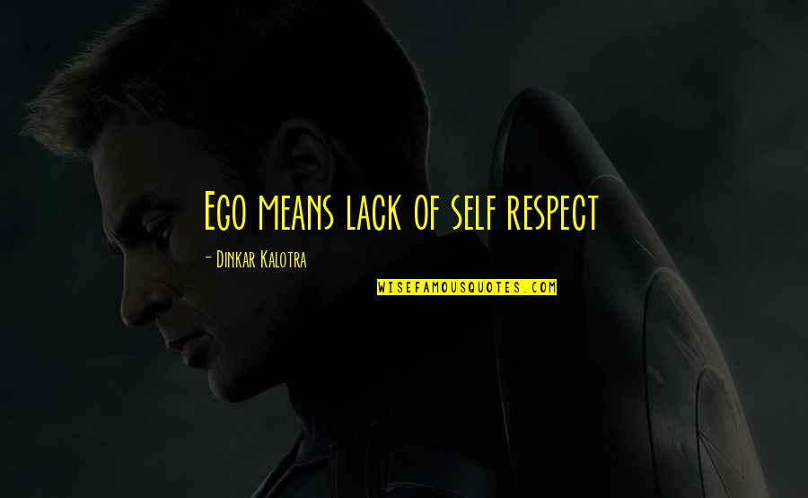 Castillon Bordeaux Quotes By Dinkar Kalotra: Ego means lack of self respect
