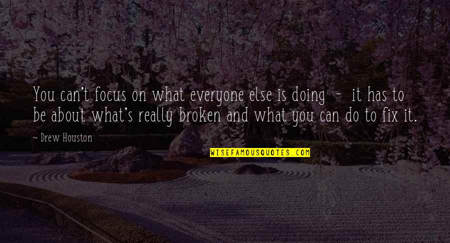 Castillon Sword Quotes By Drew Houston: You can't focus on what everyone else is Castillon Sword Quotes By Drew Houston: You can't focus on what everyone else is