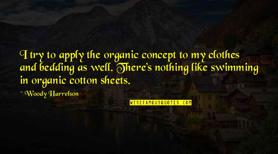 Castillones Quotes By Woody Harrelson: I try to apply the organic concept to Castillones Quotes By Woody Harrelson: I try to apply the organic concept to