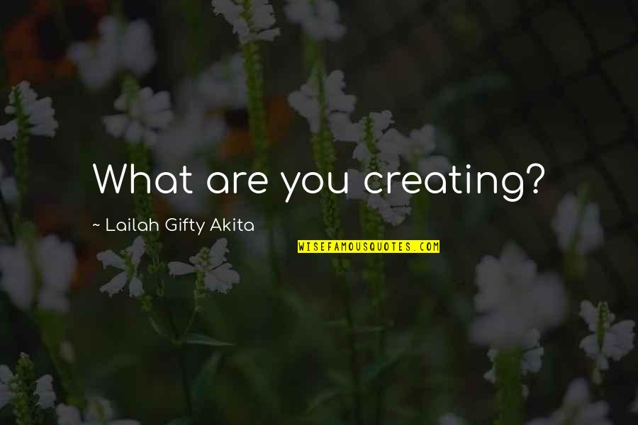 Casting A Pebble Quotes By Lailah Gifty Akita: What are you creating?